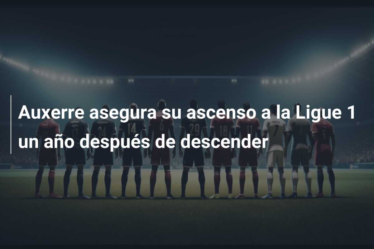 Auxerre asegura su ascenso a la Ligue 1 un año después de descender