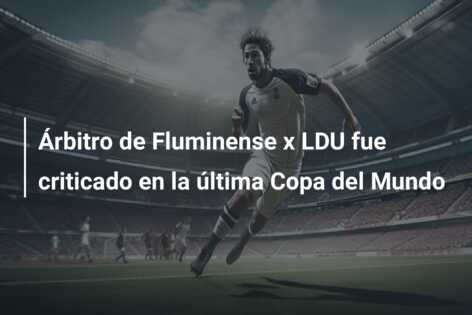 Árbitro de Fluminense x LDU fue criticado en la última Copa del Mundo