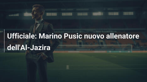 Ufficiale: Marino Pusic nuovo allenatore dell'Al-Jazira