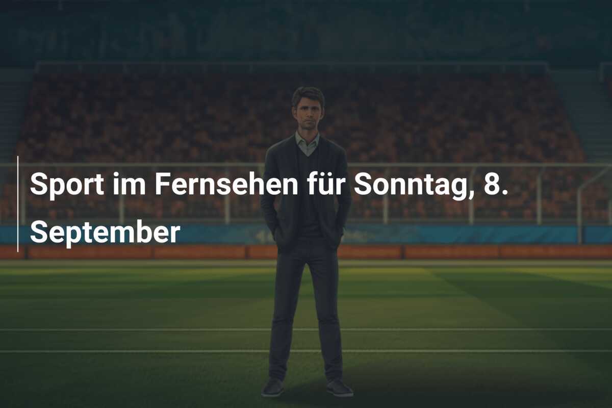 Sport im Fernsehen für Sonntag, 8. September