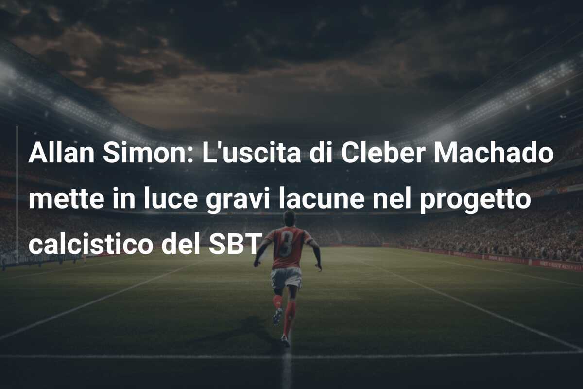 Allan Simon: L'uscita di Cleber Machado mette in luce gravi lacune nel progetto calcistico del SBT