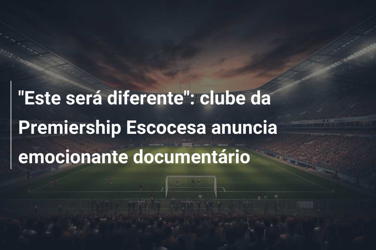 “Este será diferente”: clube da Premiership Escocesa anuncia emocionante documentário