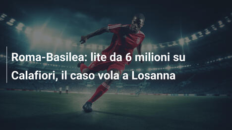 Roma-Basilea: lite da 6 milioni su Calafiori, il caso vola a Losanna