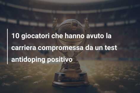 10 giocatori che hanno avuto la carriera compromessa da un test antidoping positivo