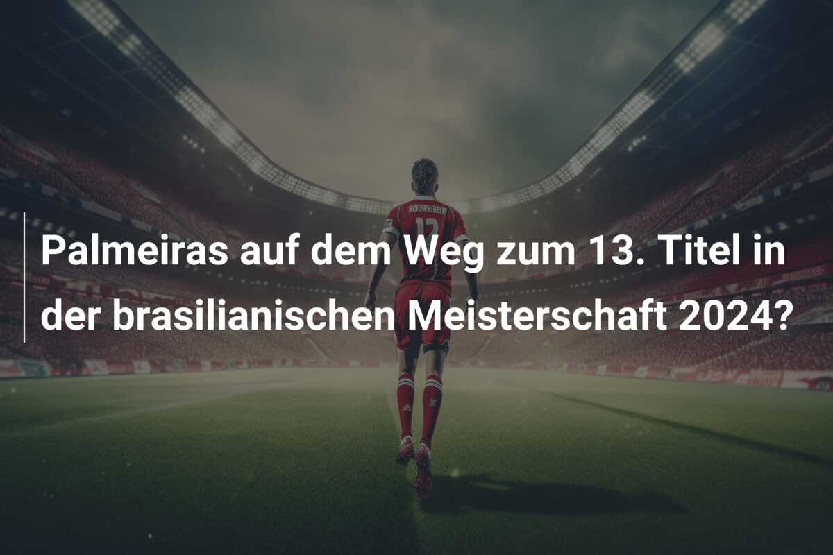 Palmeiras auf dem Weg zum 13. Titel in der brasilianischen Meisterschaft 2024?