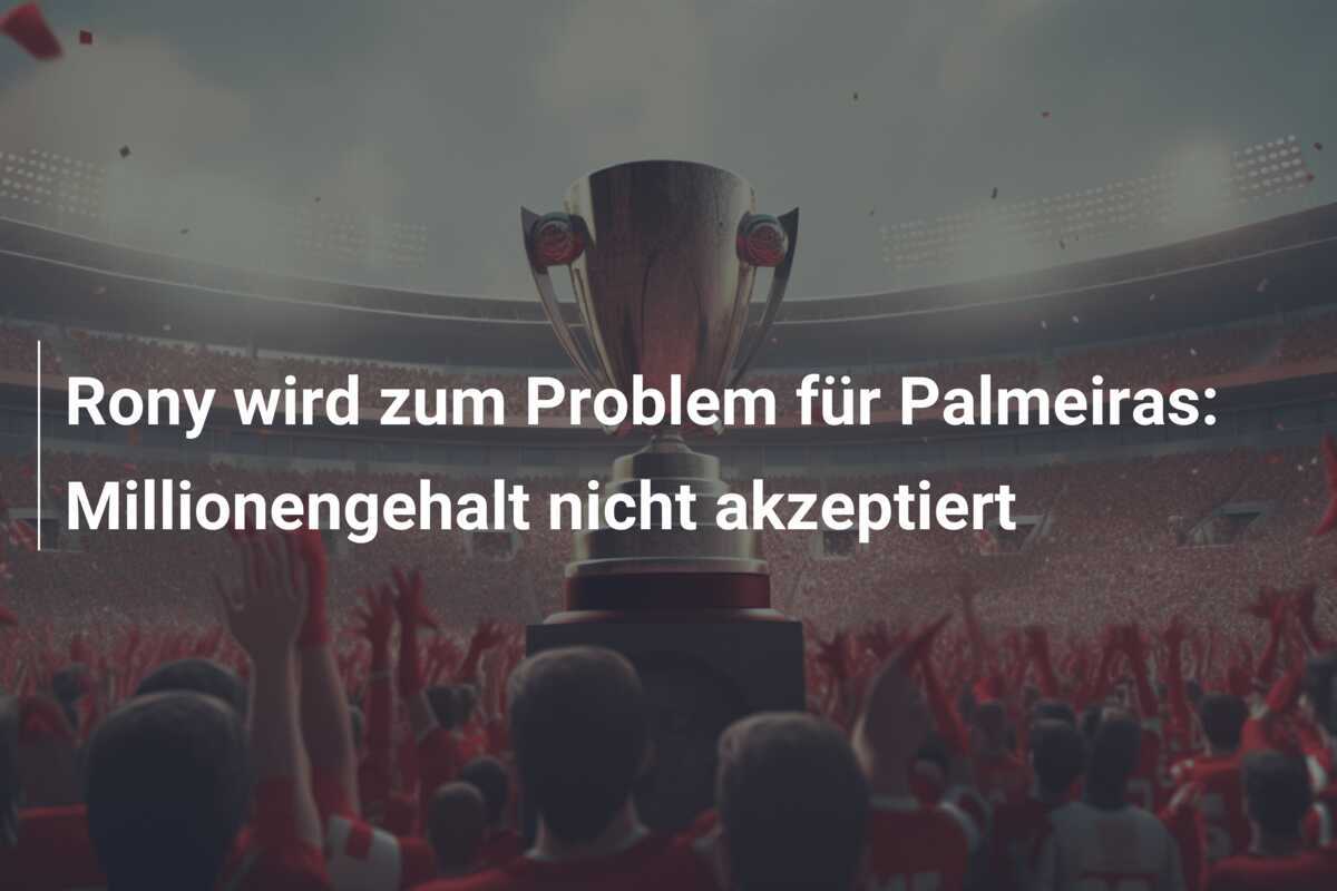 Rony wird zum Problem für Palmeiras: Millionengehalt nicht akzeptiert