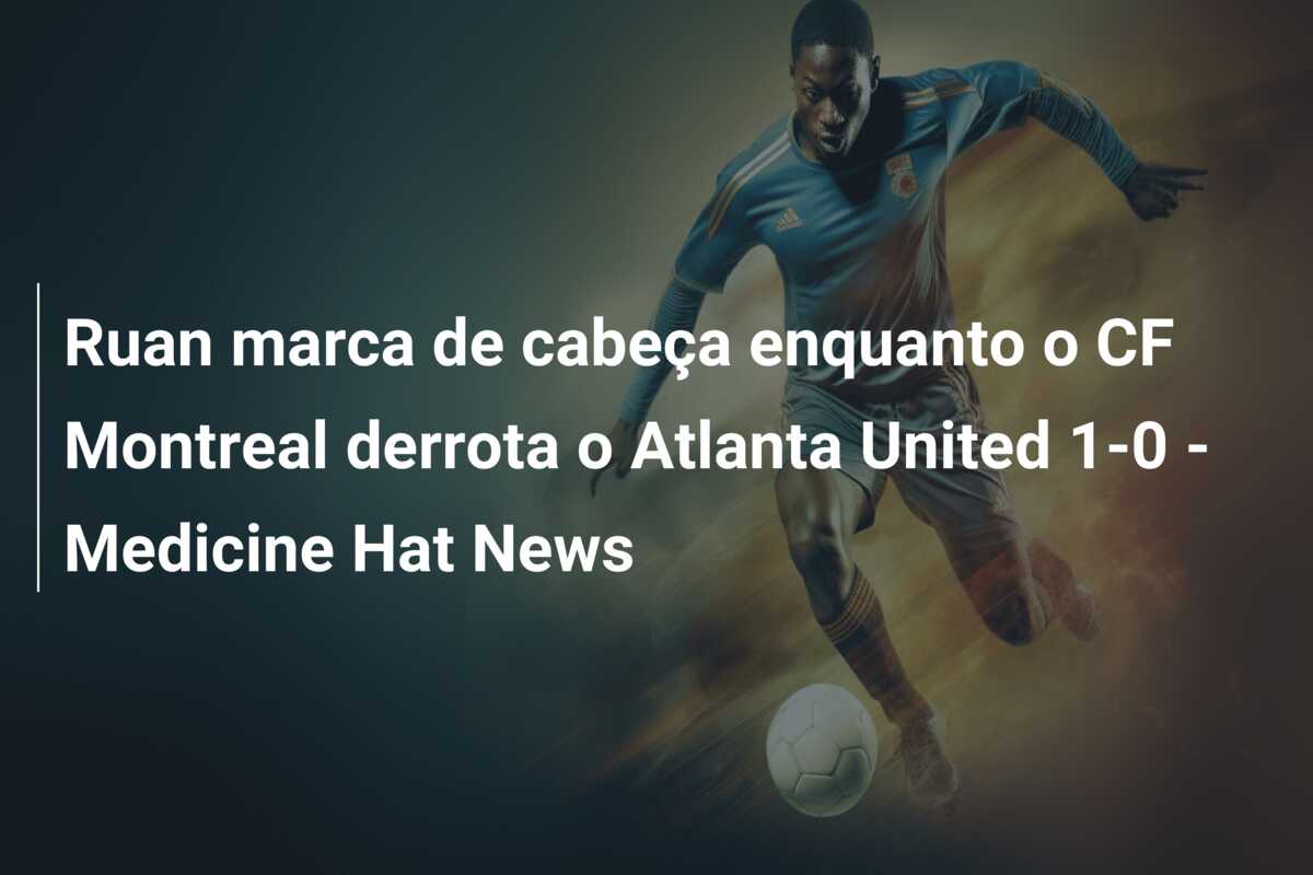 Ruan marca de cabeça enquanto o CF Montreal derrota o Atlanta United 1-0 – Medicine Hat News