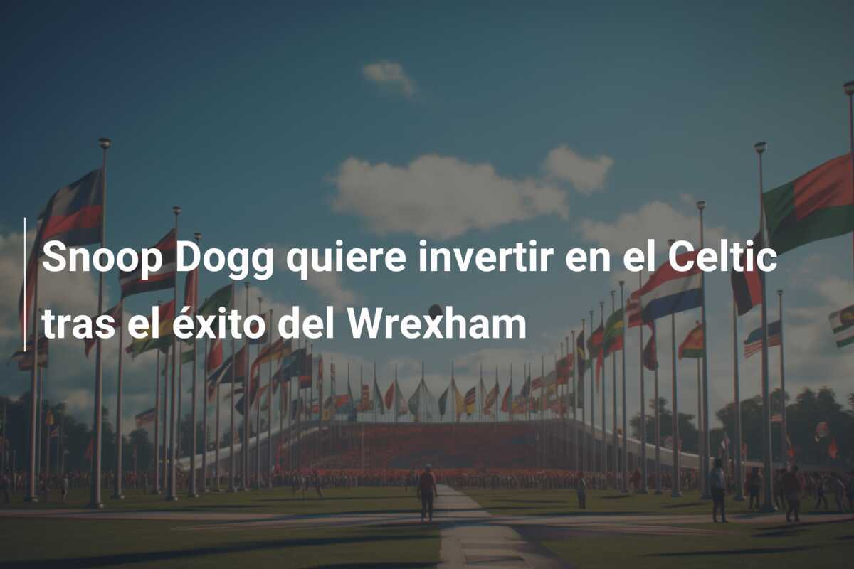 Snoop Dogg quiere invertir en el Celtic tras el éxito del Wrexham