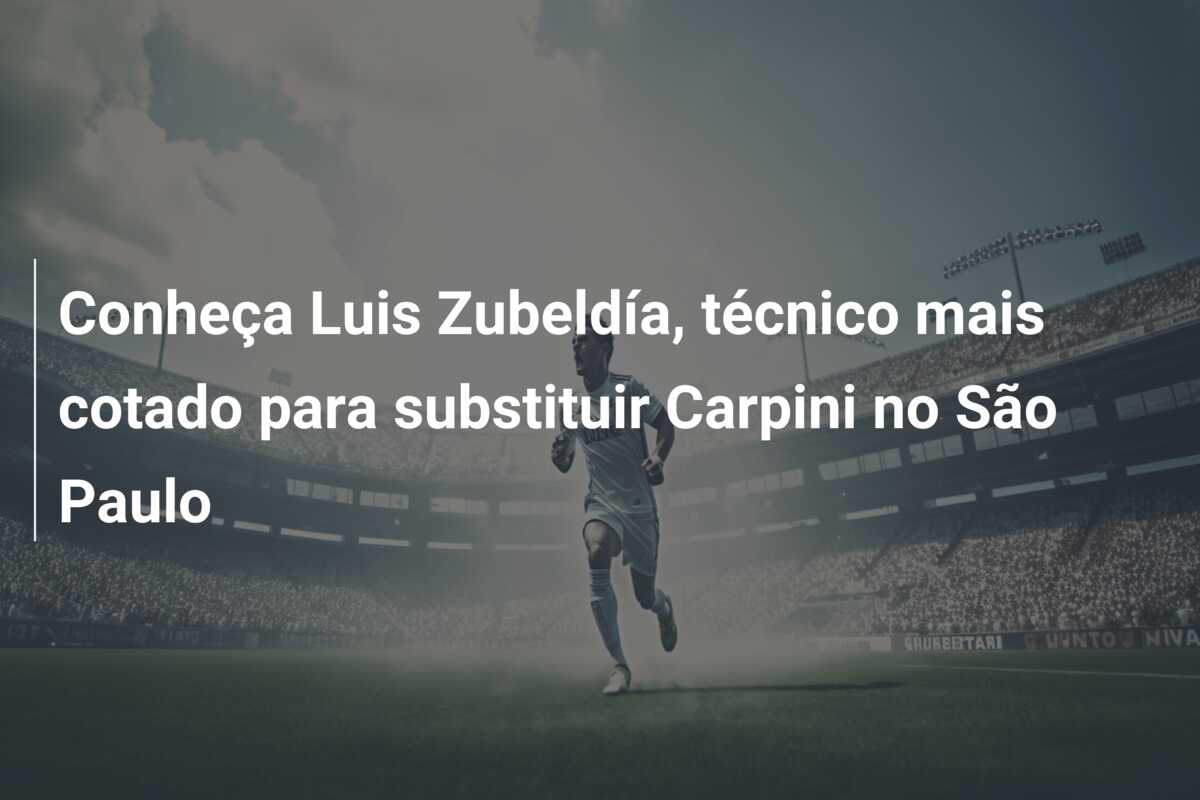Conheça Luis Zubeldía, técnico mais cotado para substituir Carpini no São Paulo