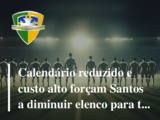Calendário reduzido e custo alto forçam Santos a diminuir elenco para  temporada de 2024, santos