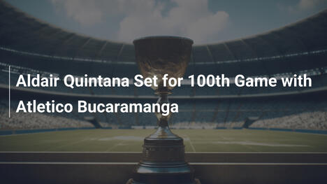 Aldair Quintana verso la 100ª partita con l'Atletico Bucaramanga