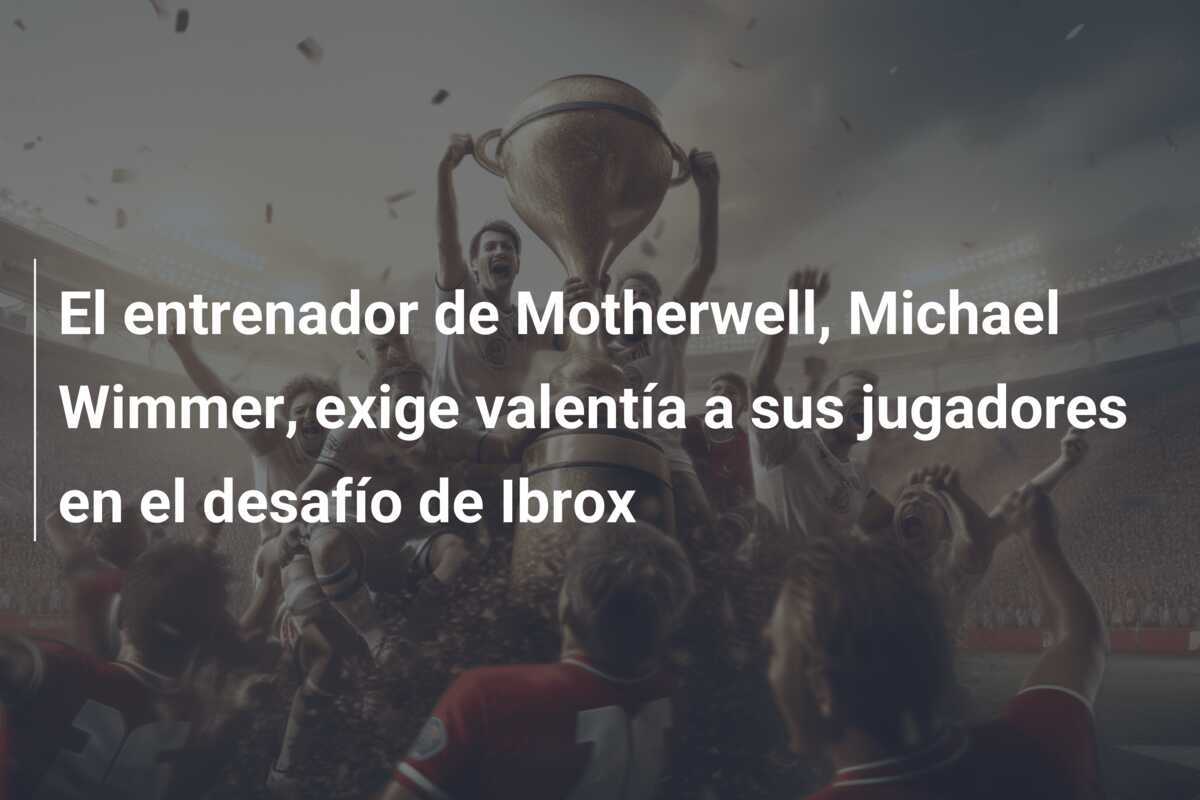 El entrenador de Motherwell, Michael Wimmer, exige valentía a sus jugadores en el desafío de Ibrox