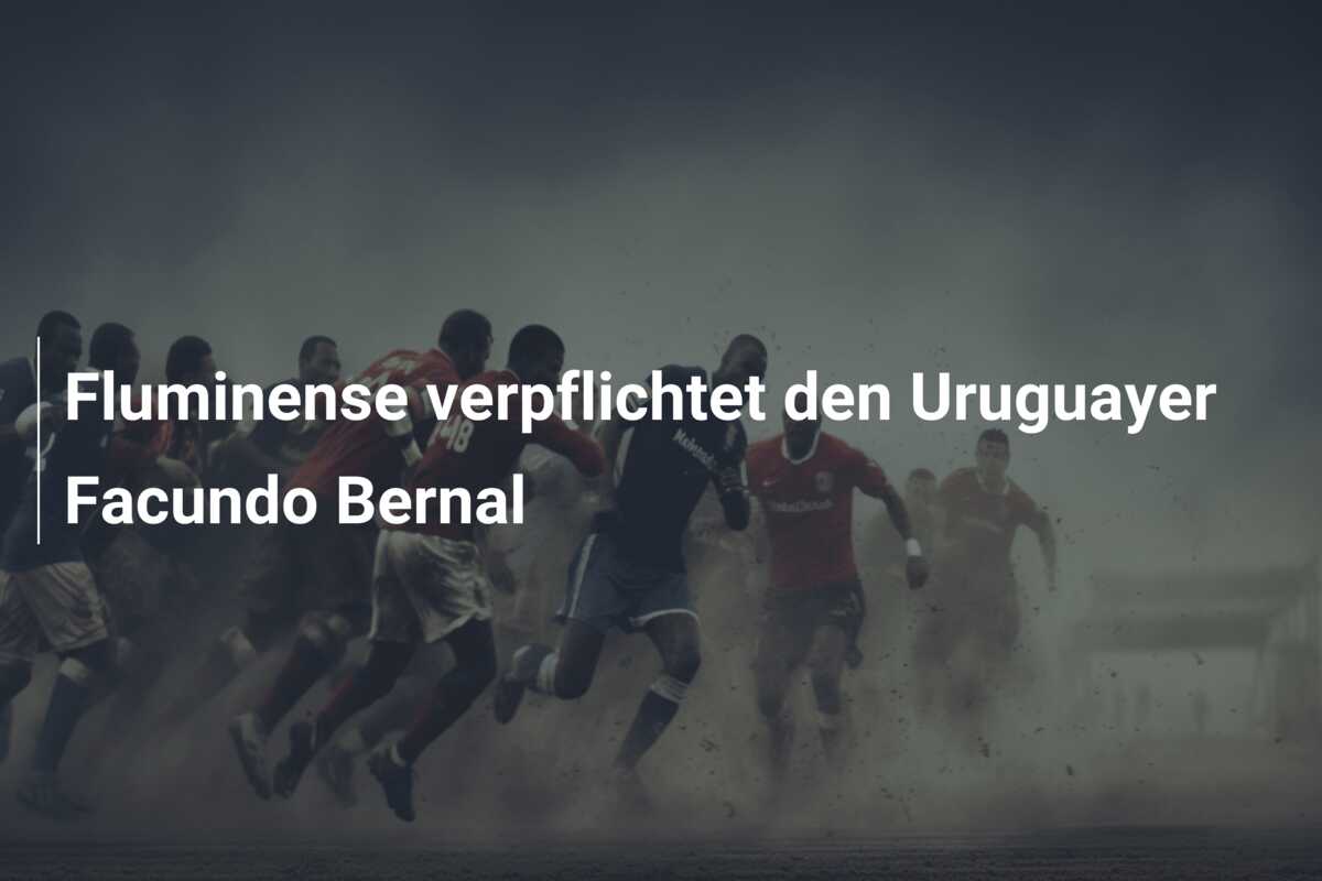 Fluminense verpflichtet den Uruguayer Facundo Bernal