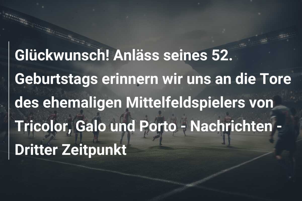 Glückwunsch! Anläss seines 52. Geburtstags erinnern wir uns an die Tore des ehemaligen Mittelfeldspielers von Tricolor, Galo und Porto – Nachrichten – Dritter Zeitpunkt