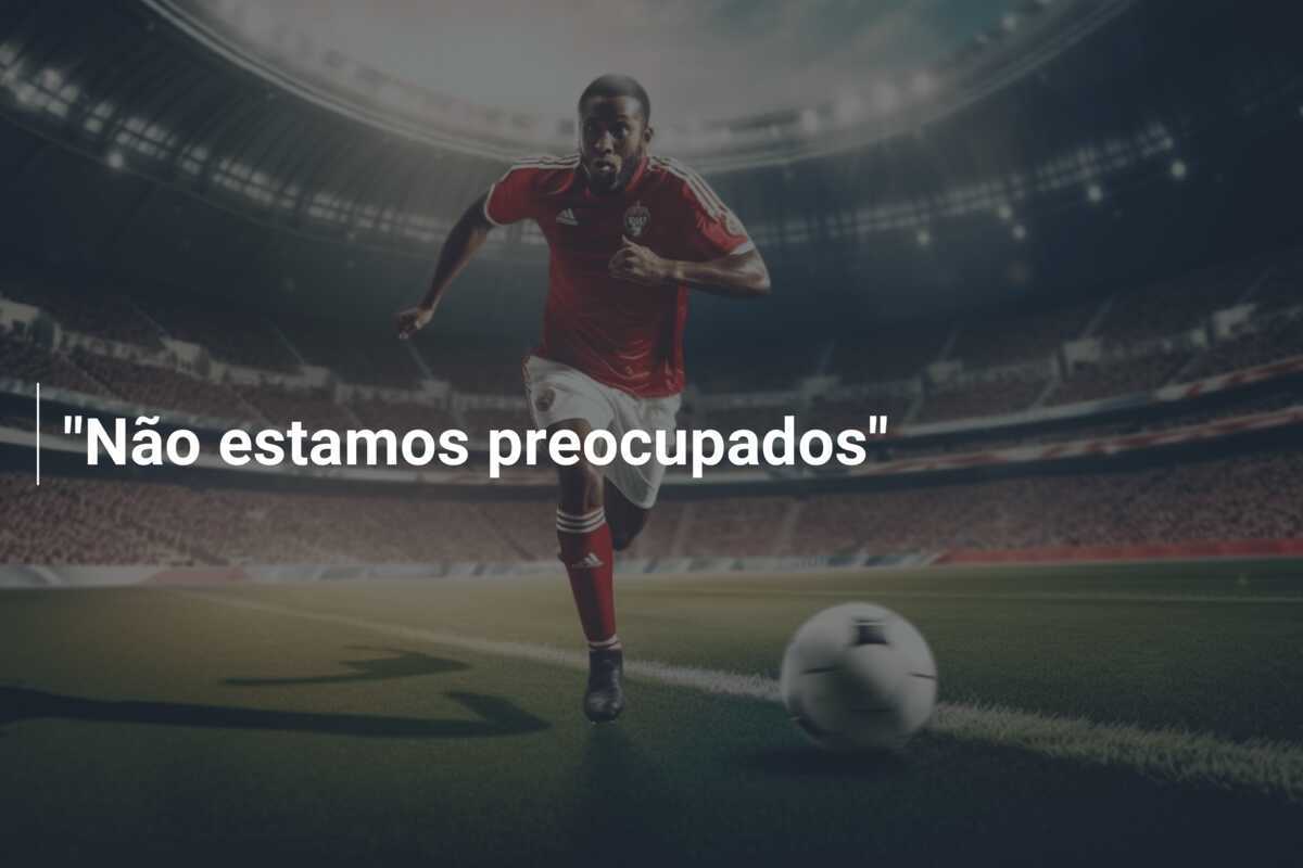 "Não estamos preocupados"