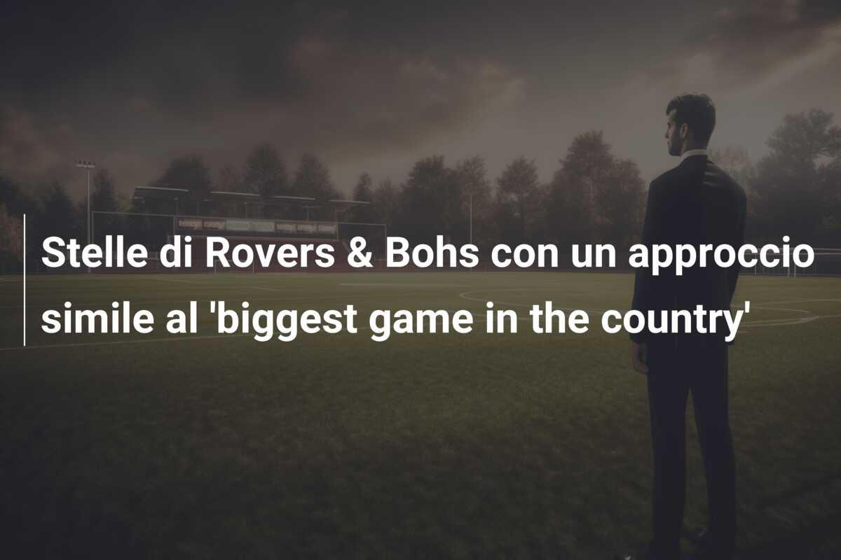Stelle di Rovers & Bohs con un approccio simile al ‘biggest game in the country’