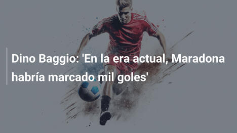 Dino Baggio: 'En la era actual, Maradona habría marcado mil goles'