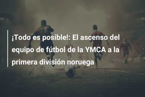 ¡Todo es posible!: El ascenso del equipo de fútbol de la YMCA a la primera división noruega
