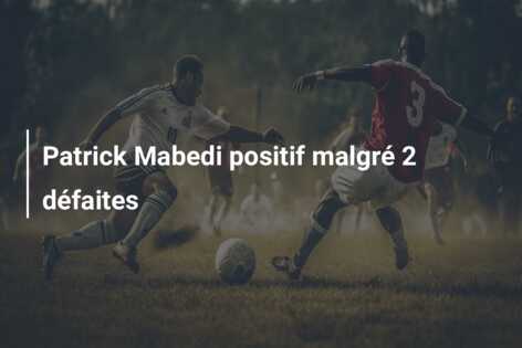 Patrick Mabedi positif malgré 2 défaites