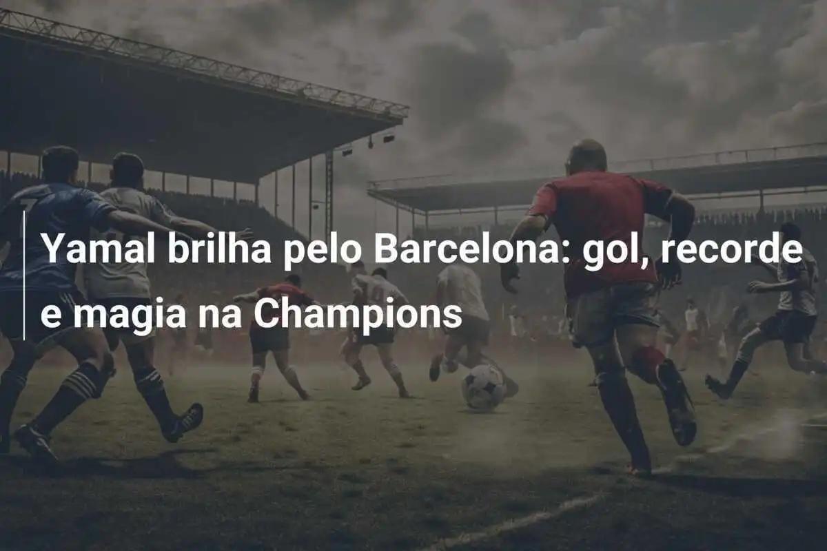 Yamal brilha pelo Barcelona: gol, recorde e magia na Champions
