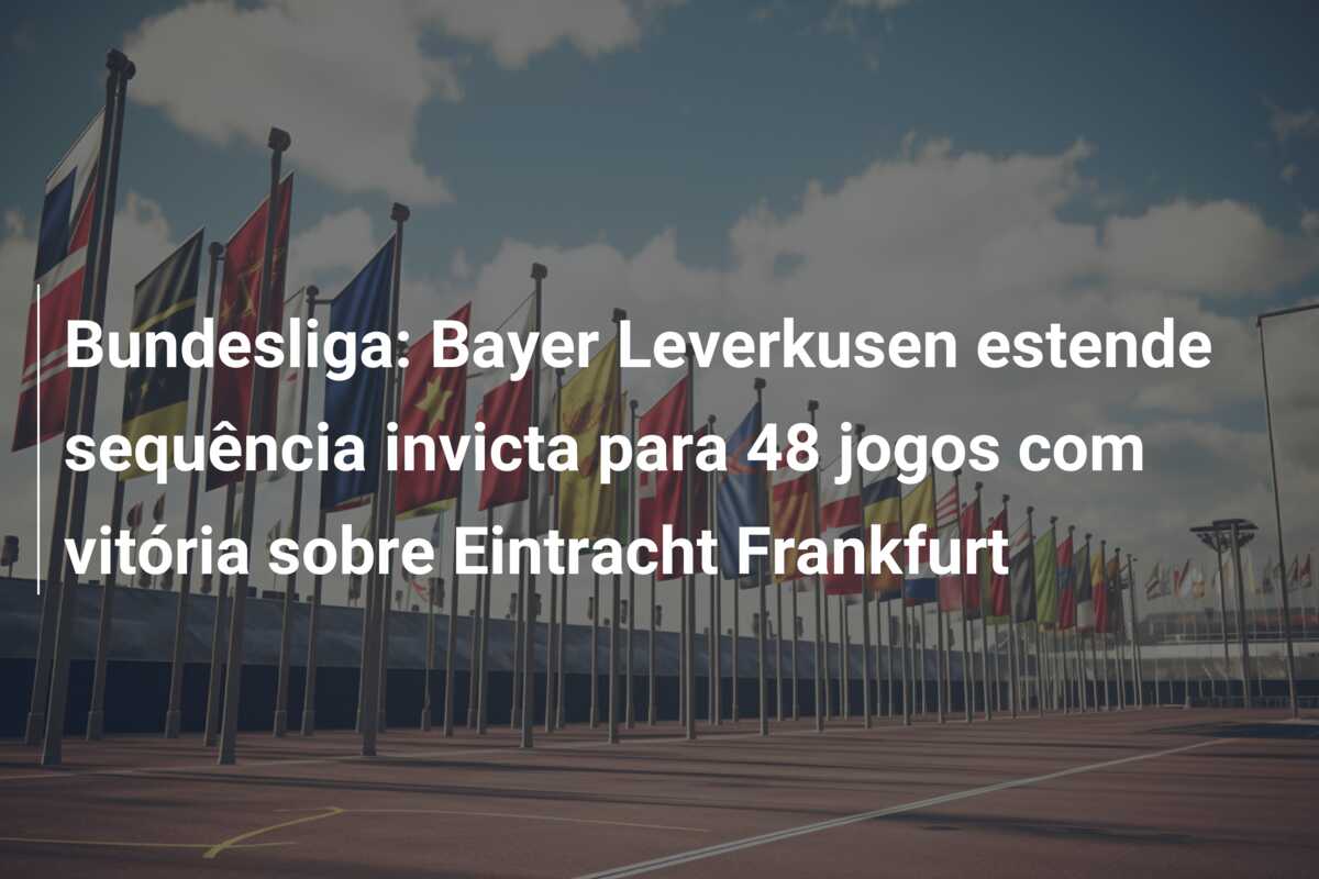 Bundesliga: Bayer Leverkusen estende sequência invicta para 48 jogos com vitória sobre Eintracht Frankfurt