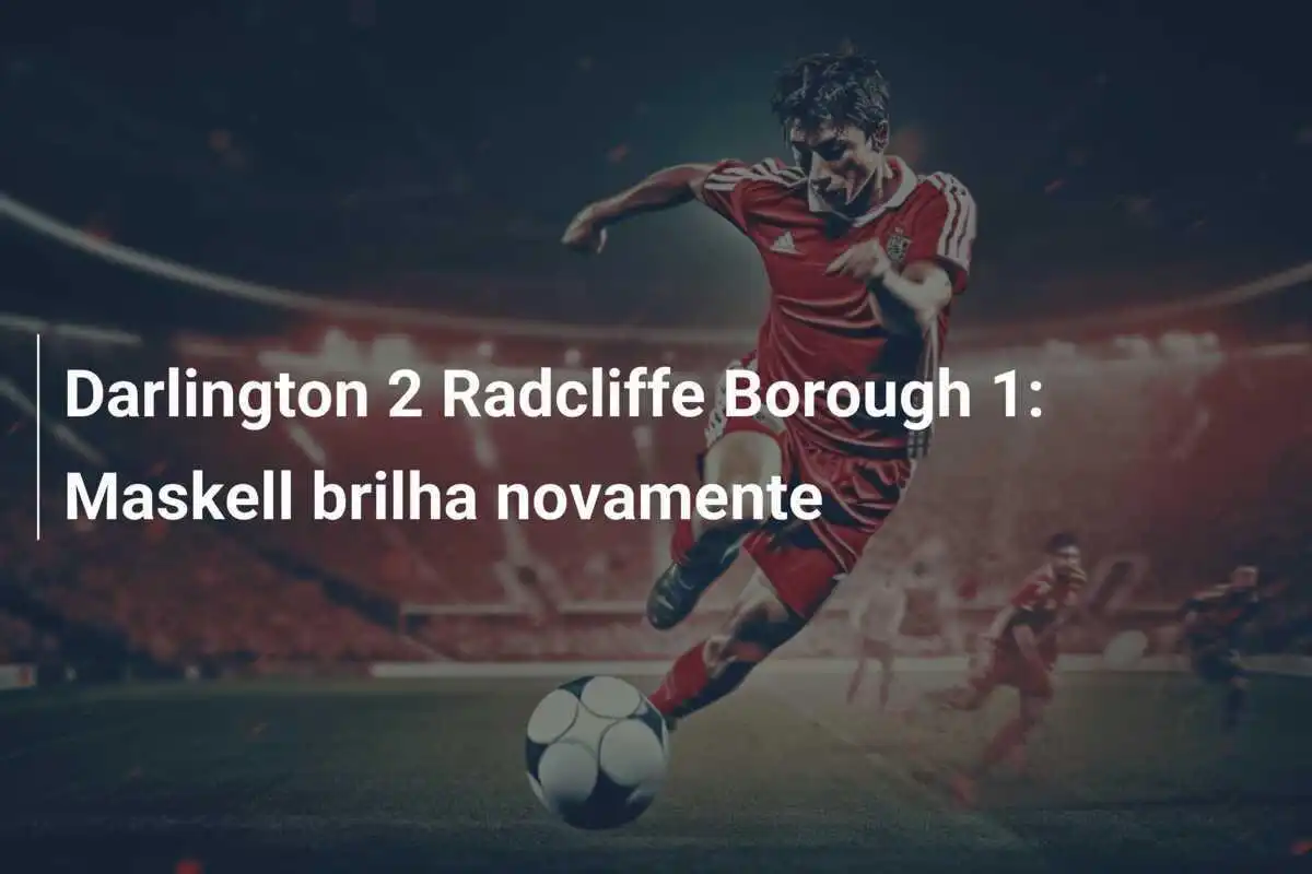 Darlington 2 Radcliffe Borough 1: Maskell brilha novamente