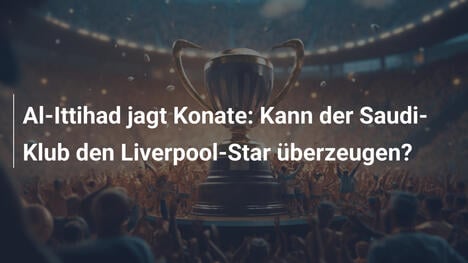 Al-Ittihad jagt Konate: Kann der Saudi-Klub den Liverpool-Star überzeugen?
