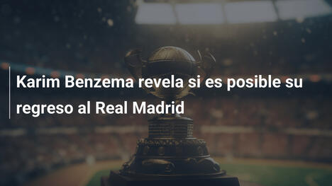 Karim Benzema revela si es posible su regreso al Real Madrid