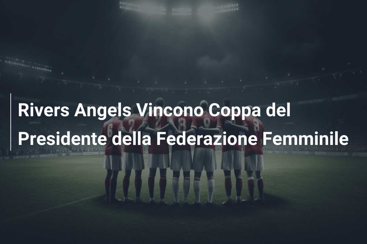 Rivers Angels Vincono Coppa del Presidente della Federazione Femminile