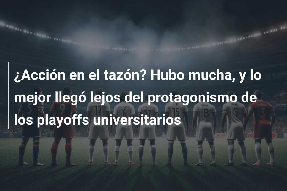 ¿Acción en el tazón? Hubo mucha, y lo mejor llegó lejos del protagonismo de los playoffs universitarios