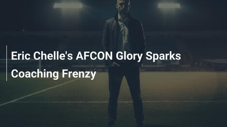 Eric Chelles AFCON-Triumph entfacht Trainer-Hype