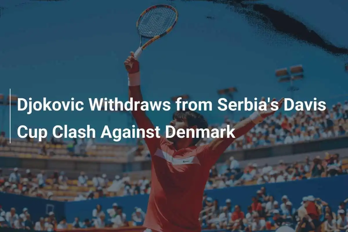 Djokovic zieht sich von Serbiens Davis-Cup-Duell gegen Dänemark zurück