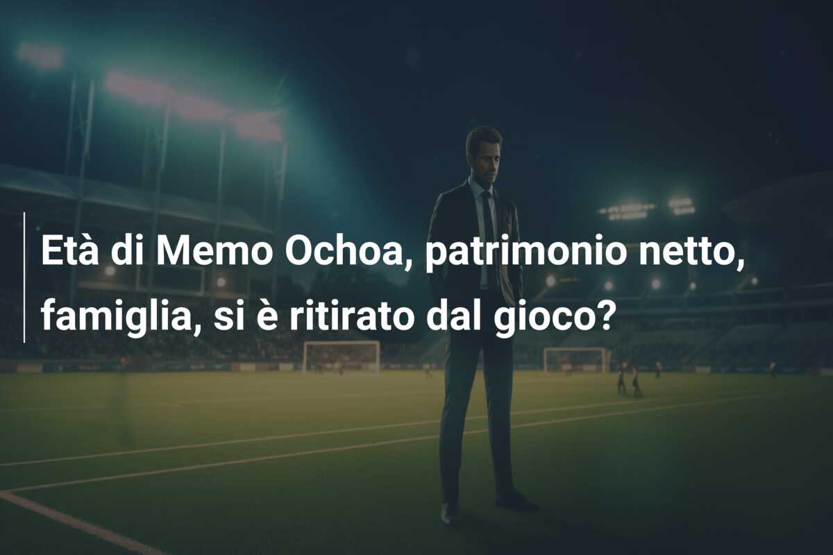 Età di Memo Ochoa, patrimonio netto, famiglia, si è ritirato dal gioco?