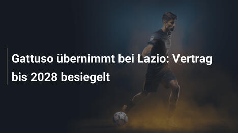 Gattuso übernimmt bei Lazio: Vertrag bis 2028 besiegelt