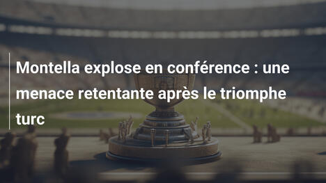 Montella explose en conférence : une menace retentante après le triomphe turc