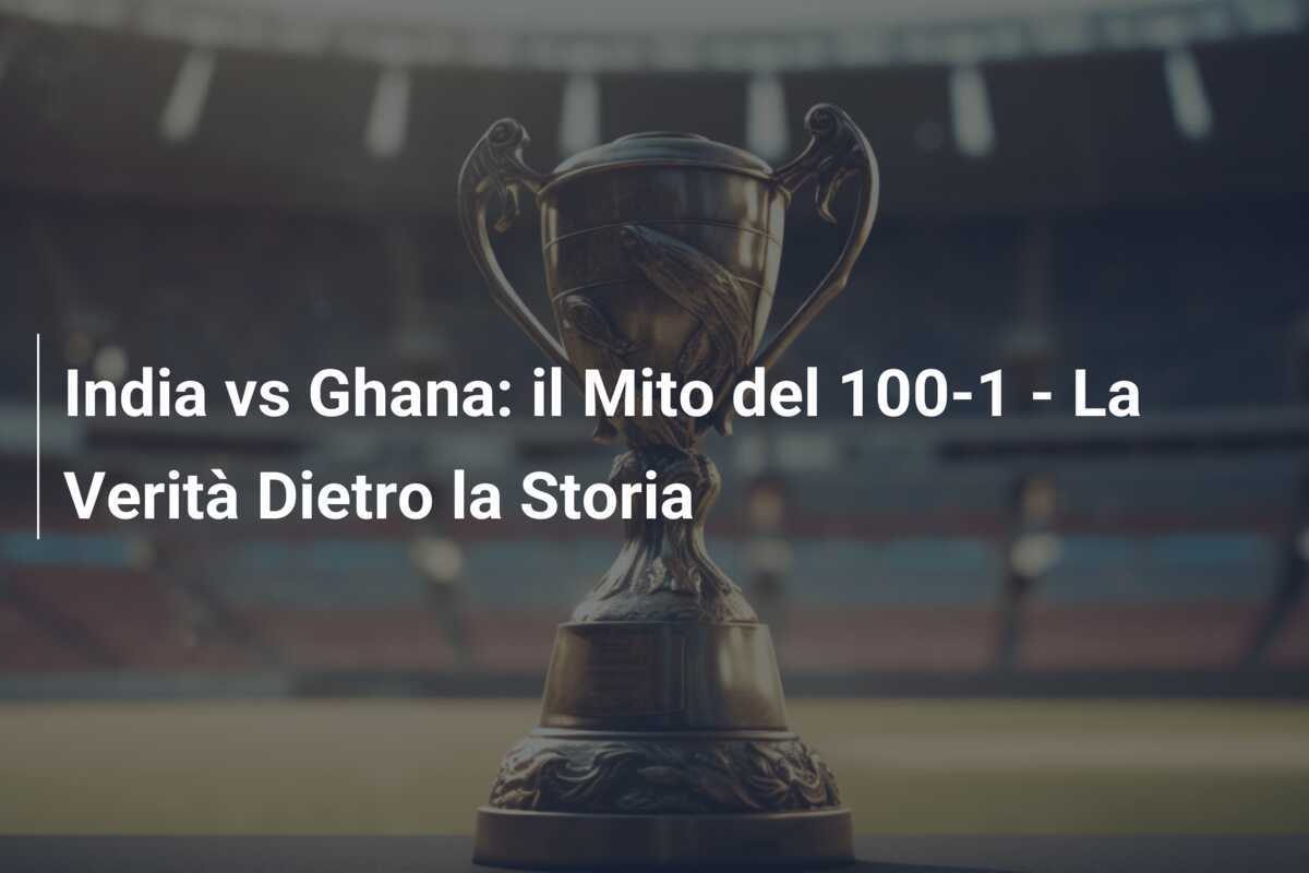 India vs Ghana: il Mito del 100-1 - La Verità Dietro la Storia