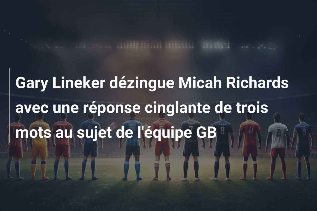 Gary Lineker dézingue Micah Richards avec une réponse cinglante de trois mots au sujet de l’équipe GB