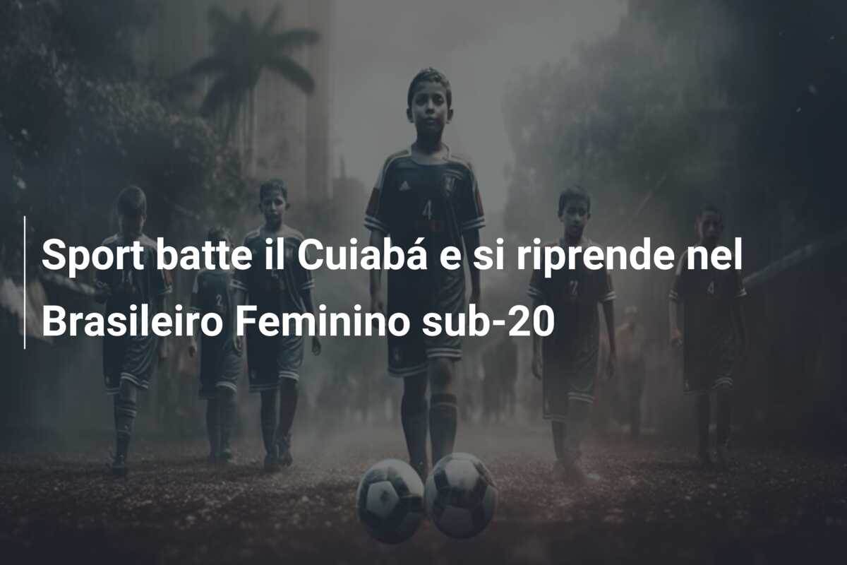 Sport batte il Cuiabá e si riprende nel Brasileiro Feminino sub-20