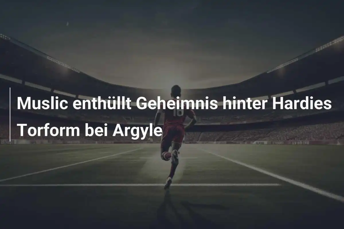 Muslic enthüllt Geheimnis hinter Hardies Torform bei Argyle