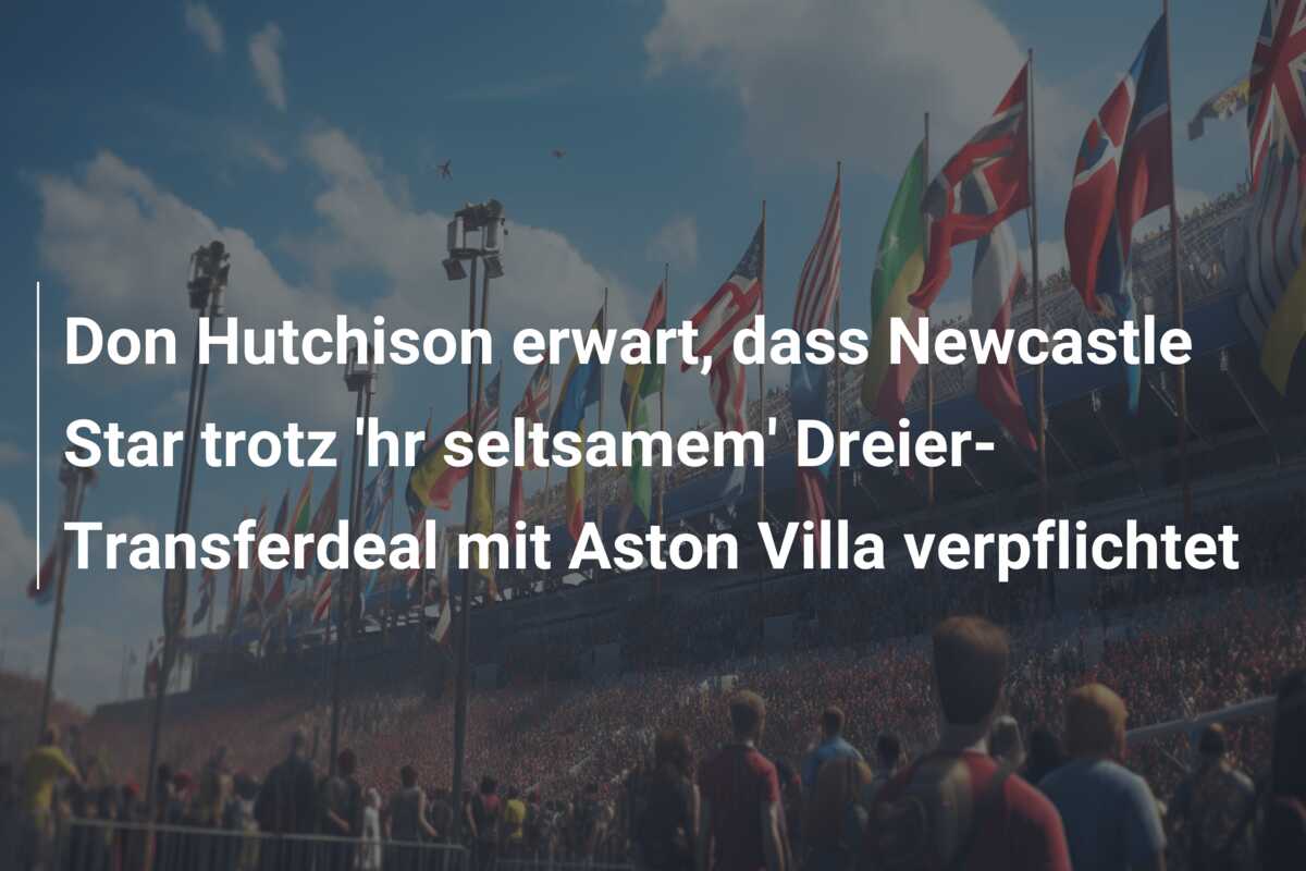 Don Hutchison erwart, dass Newcastle Star trotz ‘hr seltsamem’ Dreier-Transferdeal mit Aston Villa verpflichtet