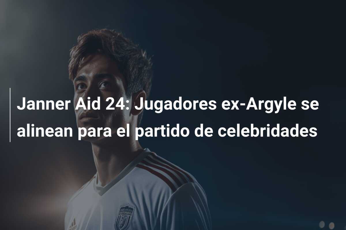 Janner Aid 24: Jugadores ex-Argyle se alinean para el partido de celebridades
