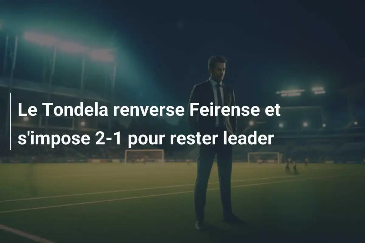 Le Tondela renverse Feirense et s'impose 2-1 pour rester leader