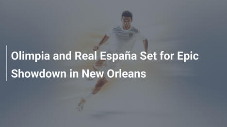 Olimpia and Real España Set for Epic Showdown in New Orleans