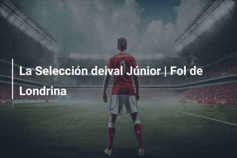 La Selección deival Júnior | Fol de Londrina