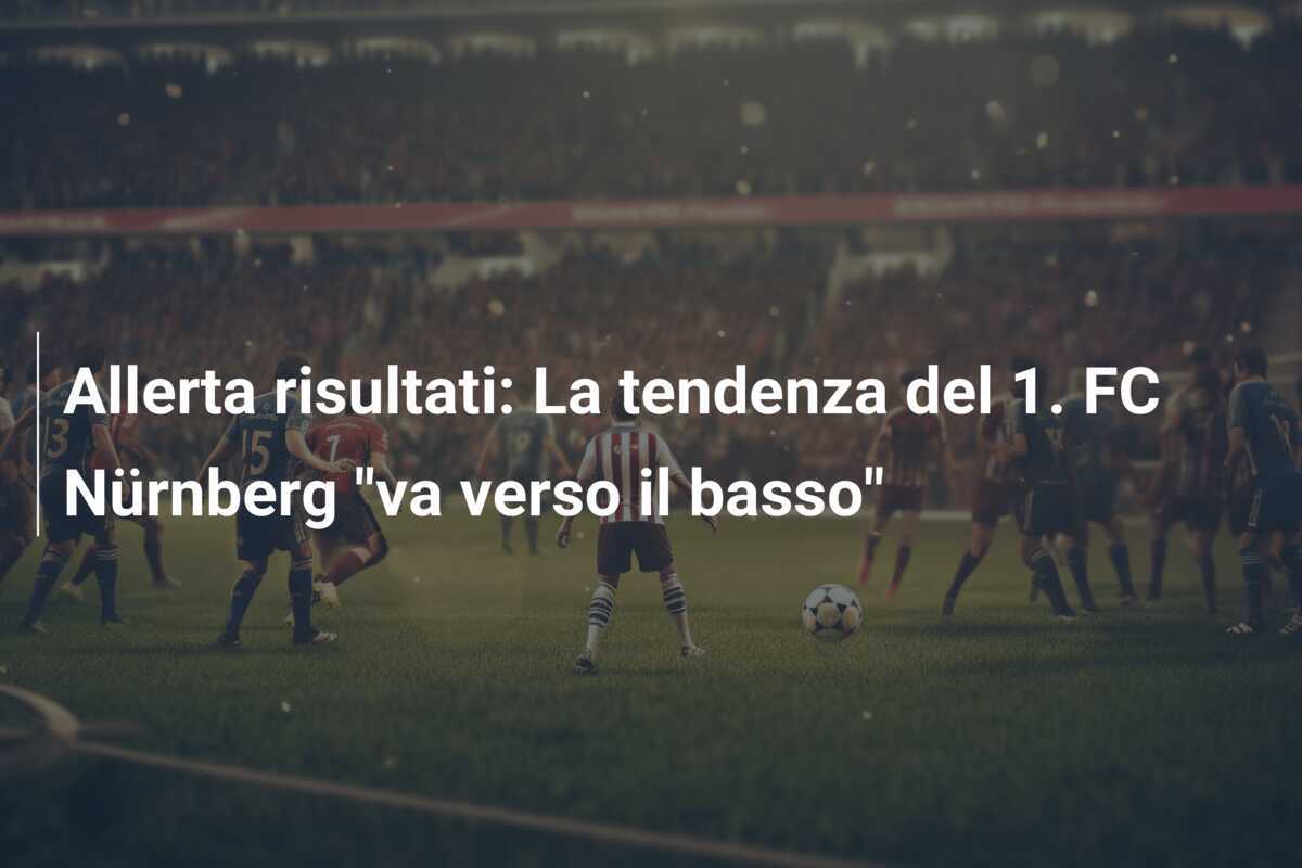 Allerta risultati: La tendenza del 1. FC Nürnberg "va verso il basso"