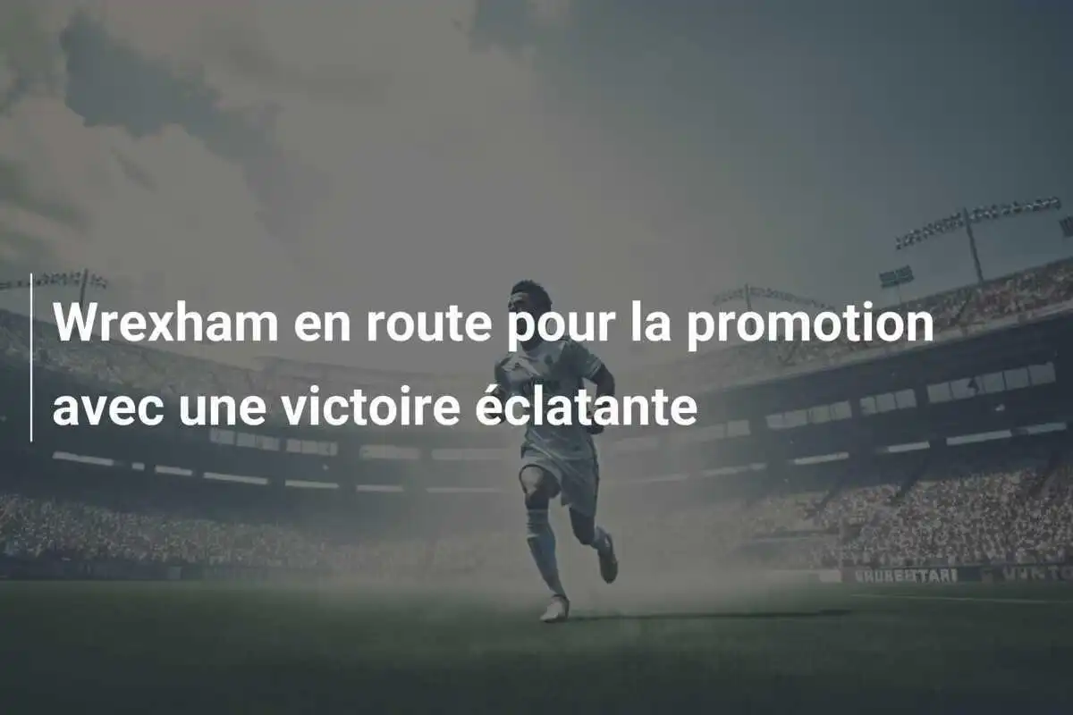 Wrexham en route pour la promotion avec une victoire éclatante