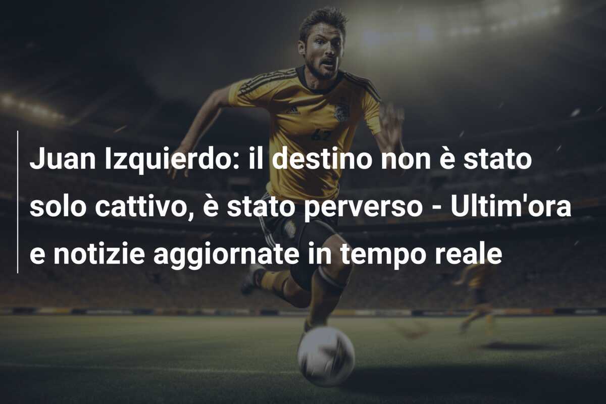 Juan Izquierdo: il destino non è stato solo cattivo, è stato perverso – Ultim’ora e notizie aggiornate in tempo reale