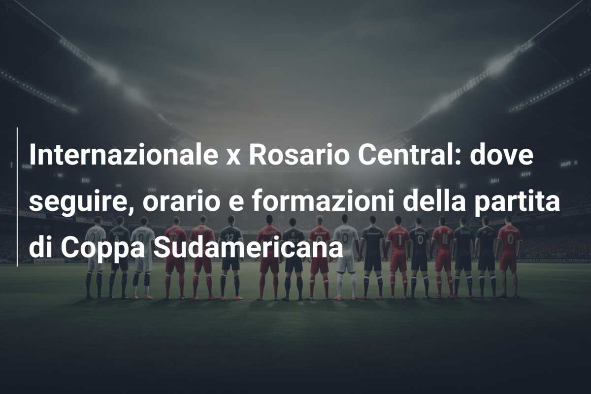 Internazionale x Rosario Central: dove seguire, orario e formazioni della partita di Coppa Sudamericana