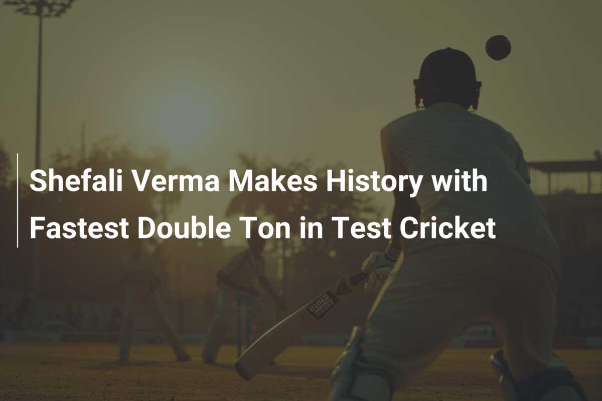 Shefali Verma Makes History With Fastest Double Ton In Test Cricket ...