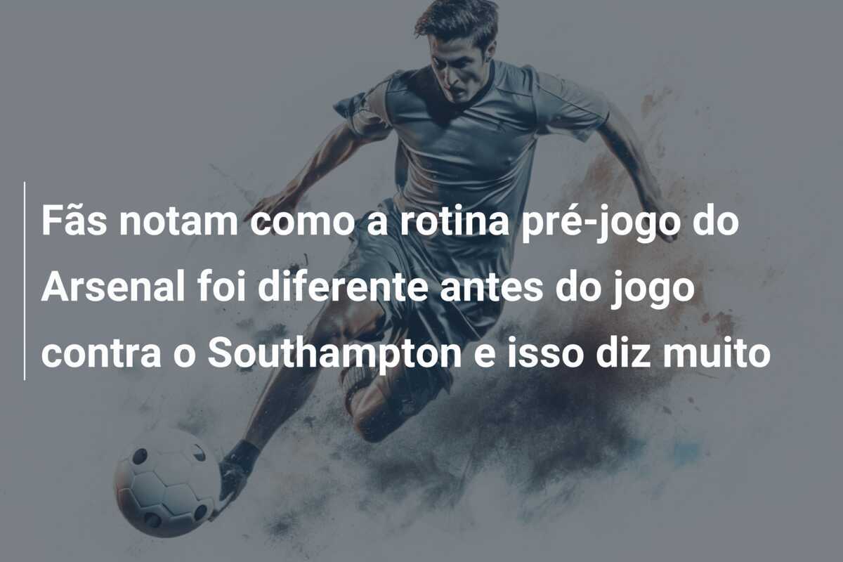 Fãs notam como a rotina pré-jogo do Arsenal foi diferente antes do jogo contra o Southampton e isso diz muito